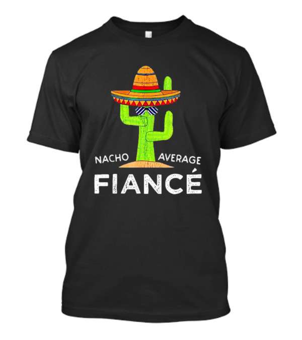 Nacho Average Fiancé Cactus Sombrero Bowtie T-Shirt