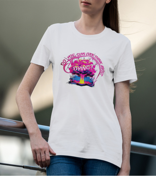 Barbenheimer Do You Guys Ever Think About Dying Explosion T-Shirt