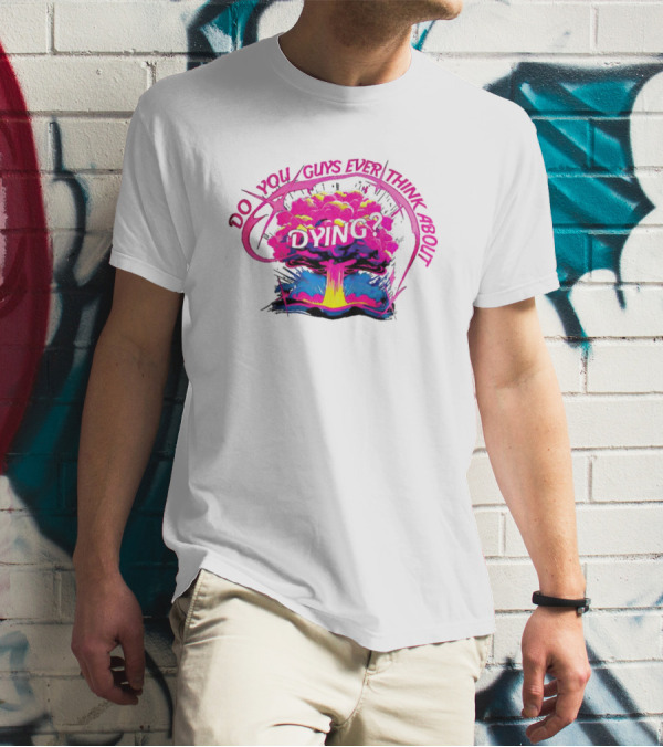 Barbenheimer Do You Guys Ever Think About Dying Explosion T-Shirt