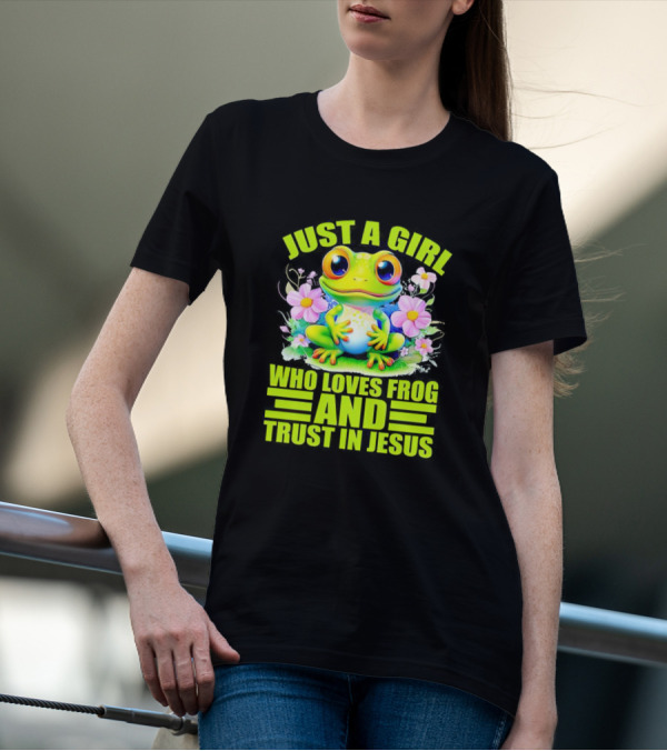 Just A Girl Who Loves Frog And Trust In Jesus With Flowers T-Shirt