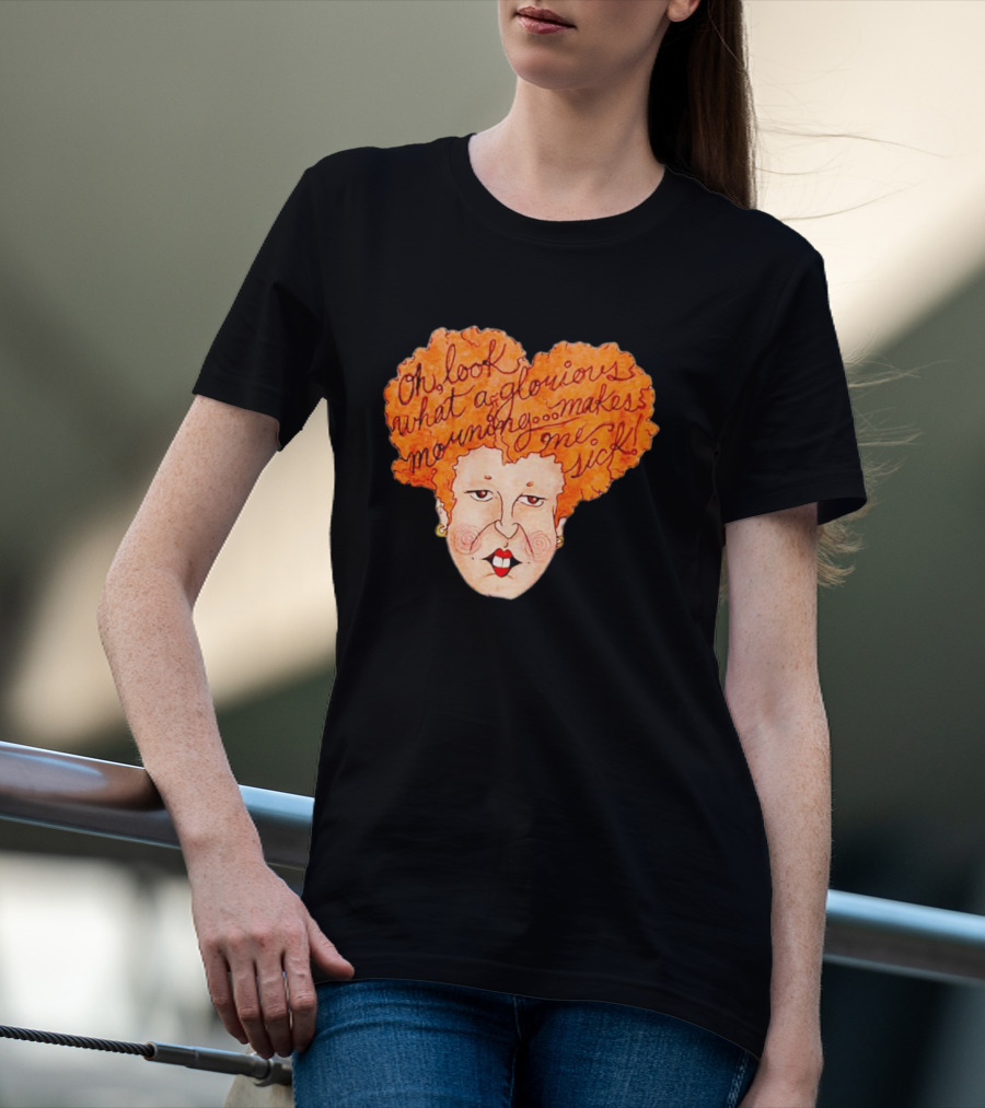 Winifred Sanderson Oh Look What A Glorious Morning Makes Me Sick T-Shirt