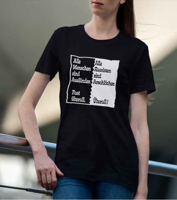 Alle Menschen Sind Ausländer Fast Überall Alle Rassisten Sind Arschlöcher Überall T-Shirt