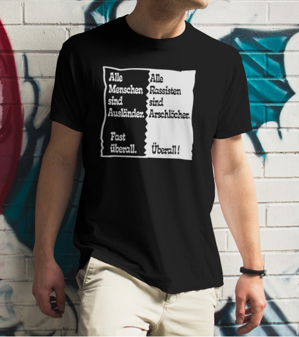 Alle Menschen Sind Ausländer Fast Überall Alle Rassisten Sind Arschlöcher Überall T-Shirt