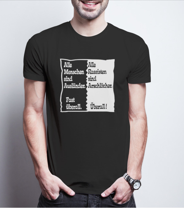 Alle Menschen Sind Ausländer Fast Überall Alle Rassisten Sind Arschlöcher Überall T-Shirt