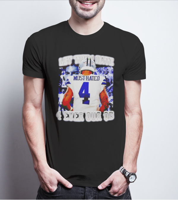 Let Them Hate Dak Prescott Most Hated 4 Ever Our QB T-Shirt