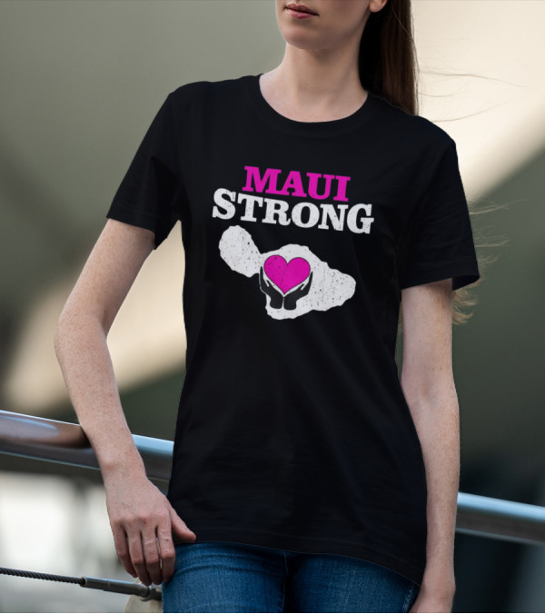 Maui Strong Heart Hands Island Support Survivor Hawaii T-Shirt