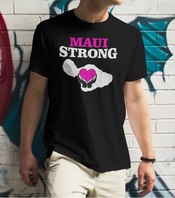 Maui Strong Heart Hands Island Support Survivor Hawaii T-Shirt