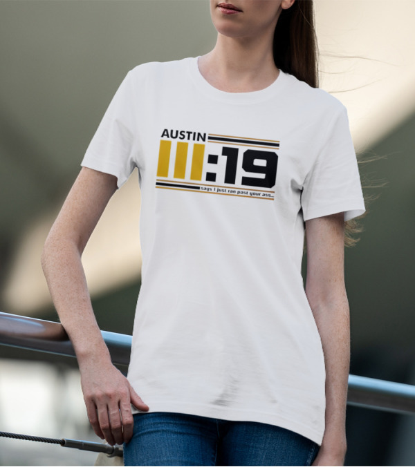 Austin 3:19 Says I Just Ran Past Your Ass T-Shirt