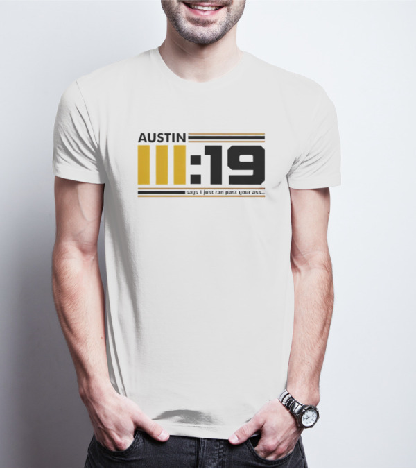 Austin 3:19 Says I Just Ran Past Your Ass T-Shirt