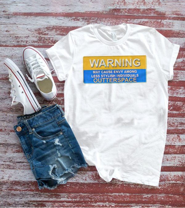 WARNING May Cause Envy Among Less Stylish Individuals Outterspace T-Shirt