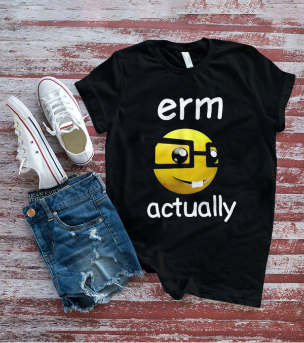 Erm Actually Nerdy Emoji With Glasses T-Shirt