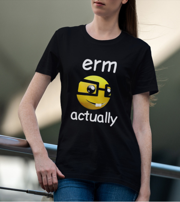 Erm Actually Nerdy Emoji With Glasses T-Shirt
