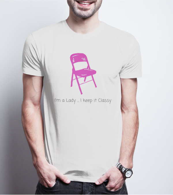 I'm A Lady Folding Chair Keep It Classy T-Shirt