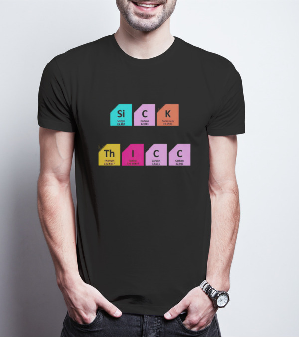 Mentally SiCK Physically ThICC Silicon Carbon Potassium Thorium Iodine Carbon Carbon T-Shirt