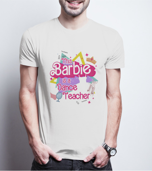 This Barbie Is A Dance Teacher With Ballet Shoes And Crown T-Shirt