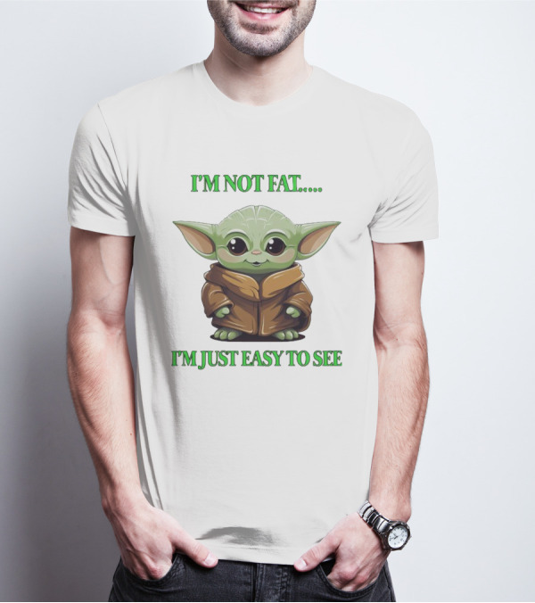 I'm Not Fat Baby Yoda I'm Just Easy To See T-Shirt