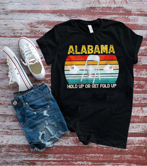 ALABAMA Chair And Hat Hold Up Or Get Fold Up 20 23 T-Shirt
