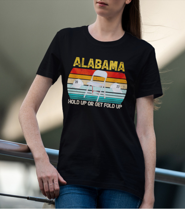 ALABAMA Chair And Hat Hold Up Or Get Fold Up 20 23 T-Shirt