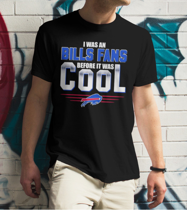 I Was An Bills Fans Before It Was Cool Buffalo T-Shirt
