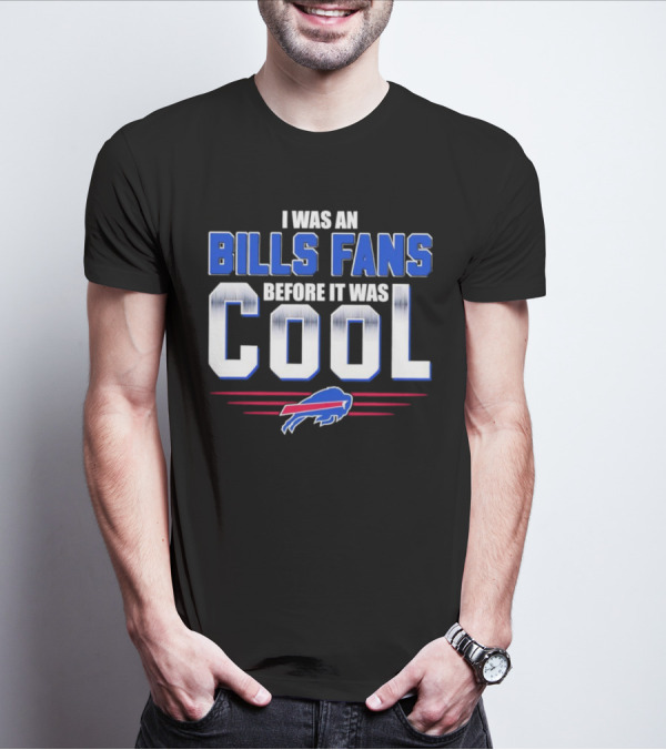 I Was An Bills Fans Before It Was Cool Buffalo T-Shirt