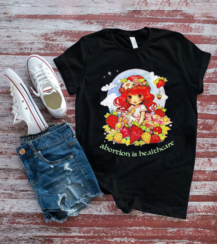 Abortion Is Healthcare Strawberry Girl With Flowers And Fruits T-Shirt