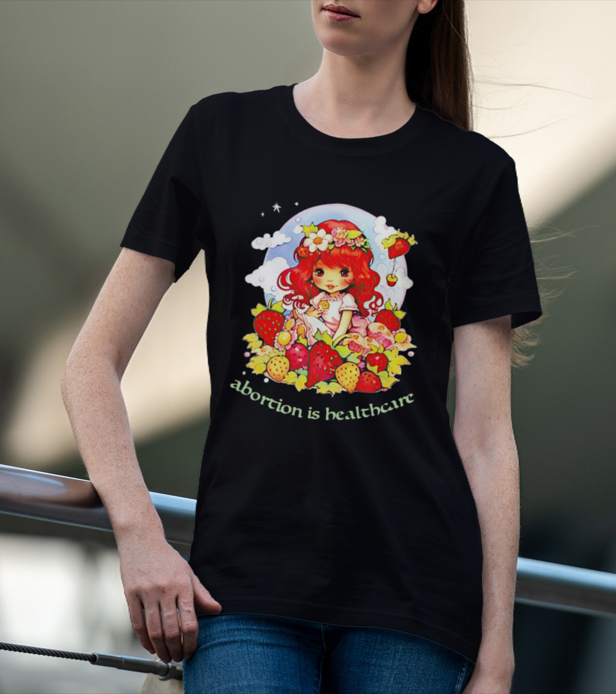 Abortion Is Healthcare Strawberry Girl With Flowers And Fruits T-Shirt