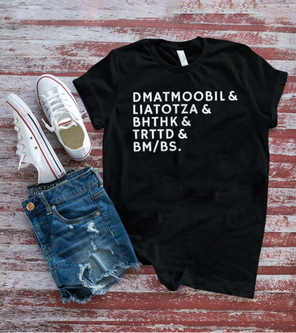 DMATMOOBIL And LIATOTZA And BHTHK And TRTTD And BM/BS T-Shirt
