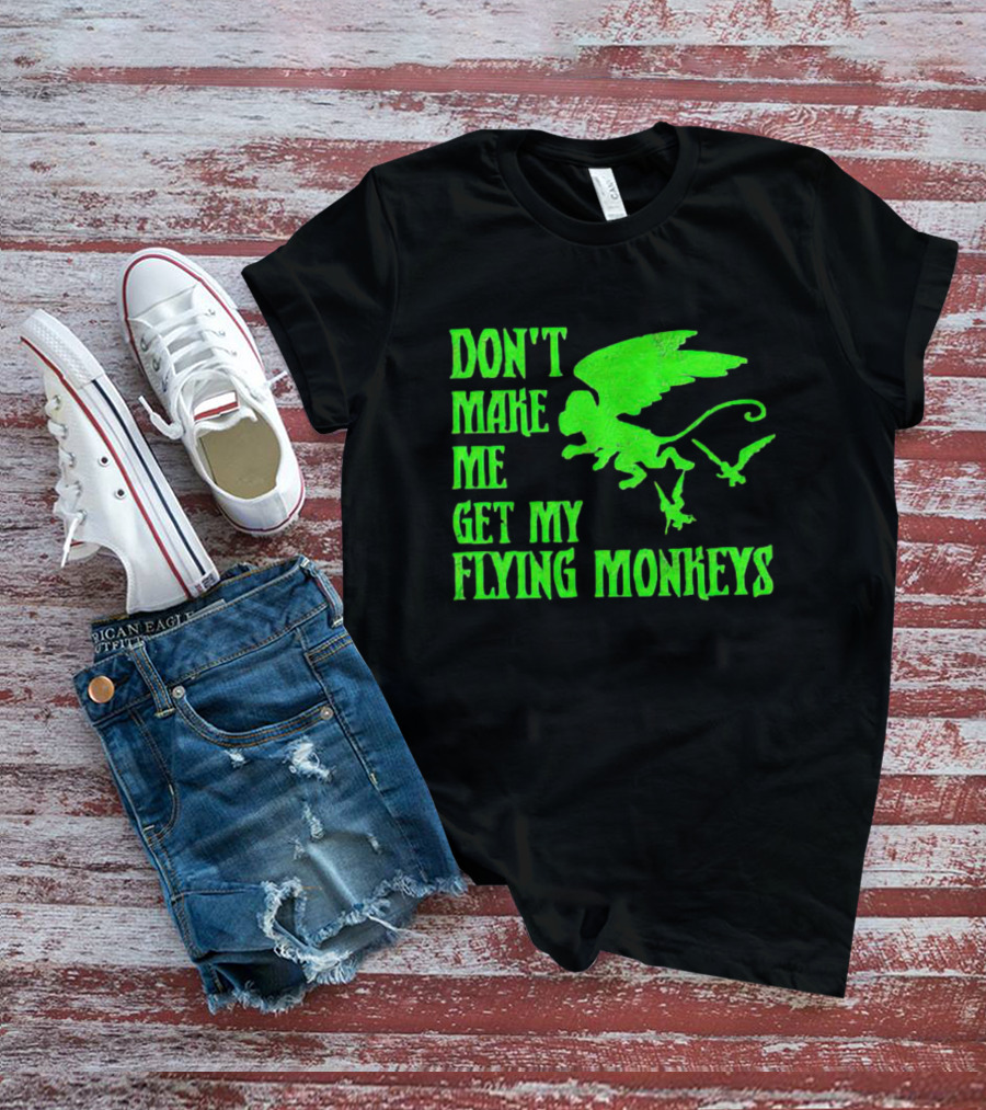 Don’t Make Me Get My Flying Monkeys Text With Winged Monkeys T-Shirt