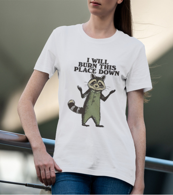 Raccoon I Will Burn This Place Down T-Shirt