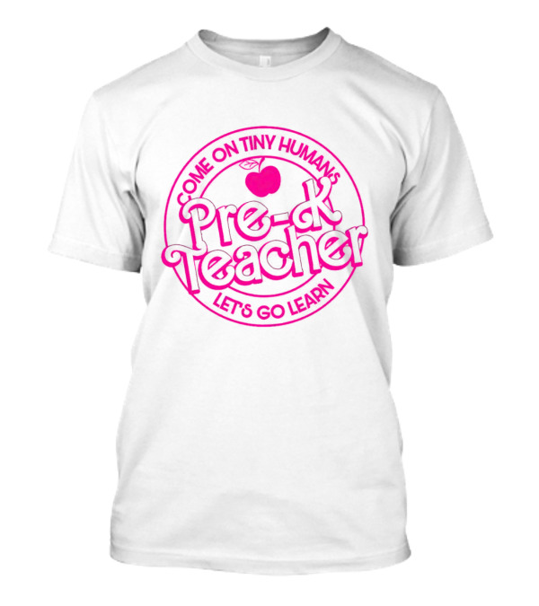 Barbie Pre-K Teacher Come On Tiny Humans Let's Go Learn T-Shirt