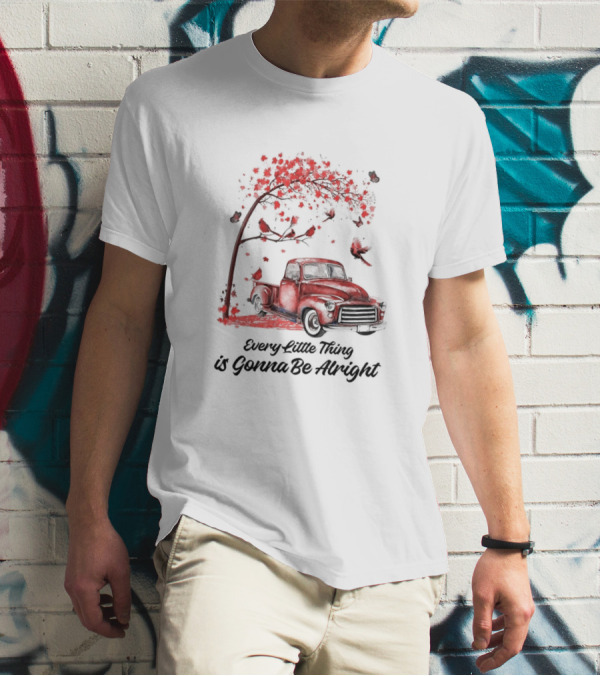Every Little Thing Is Gonna Be Alright Red Truck And Cardnials Fall Tree T-Shirt