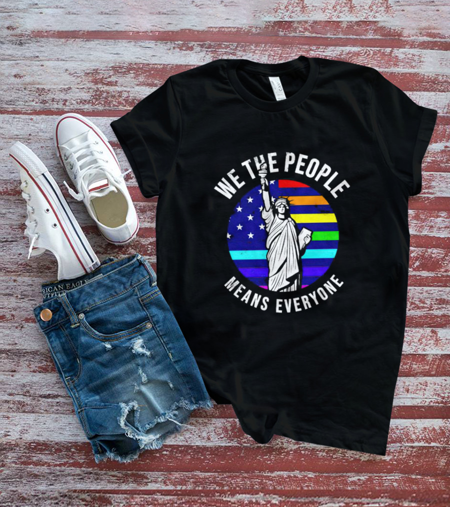 We The People Means Everyone Liberty Statue Rainbow Flag T-Shirt