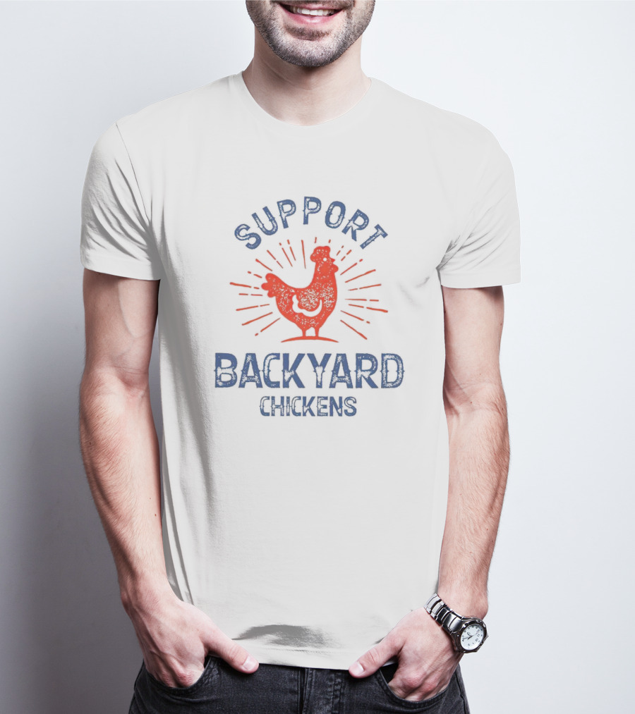 SUPPORT BACKYARD CHICKENS T-Shirt