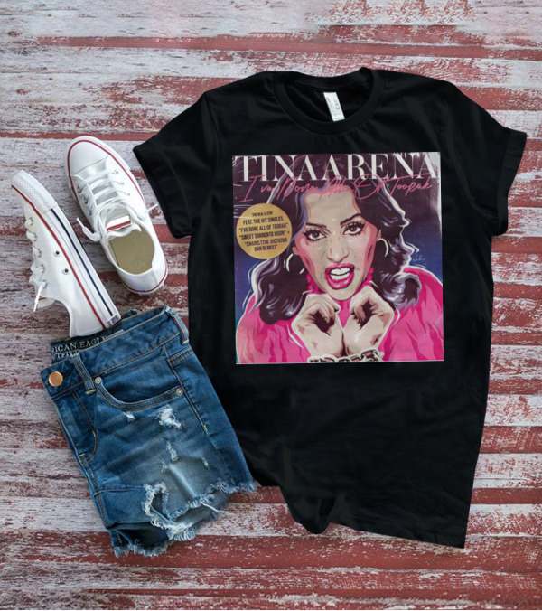 Tina Arena I’ve Done All Of Toorak New Album Featuring Hit Singles T-Shirt