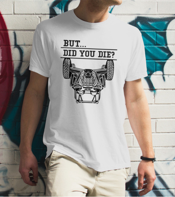BUT DID YOU DIE UTV Off-Road Adventure Challenge T-Shirt