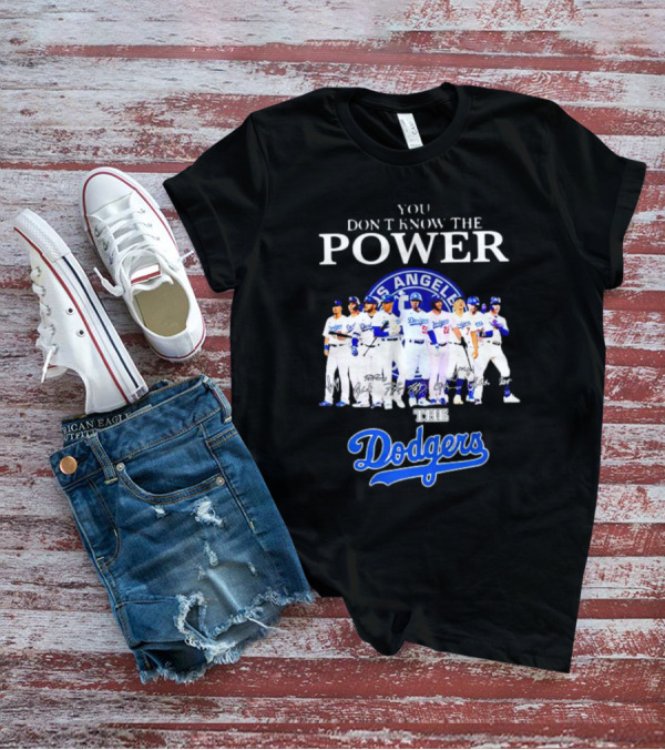 You Don’t Know The Power Of The Los Angeles Dodgers Baseball Team T-Shirt