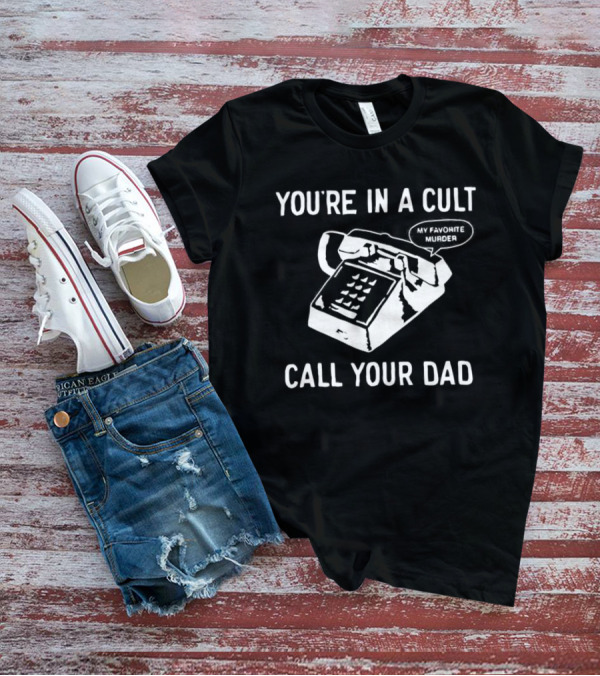 You're In A Cult Call Your Dad My Favorite Murder Retro Phone T-Shirt