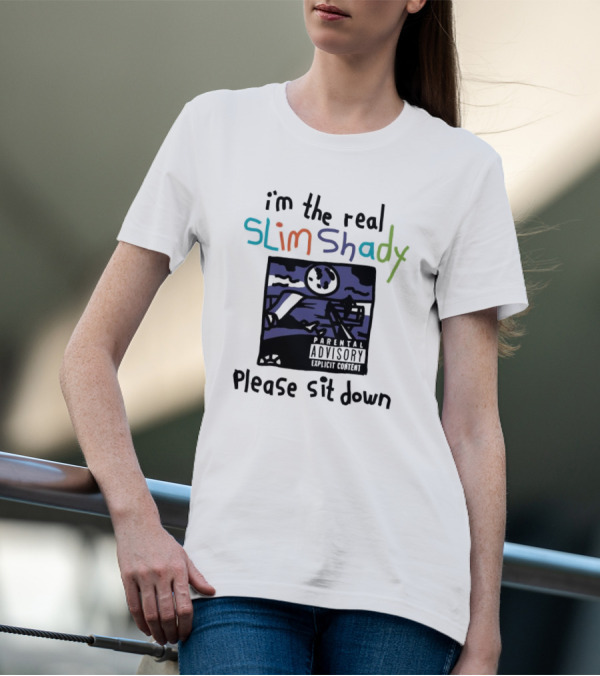 I'm The Real Slim Shady Please Sit Down Parental Advisory Explicit Content T-Shirt