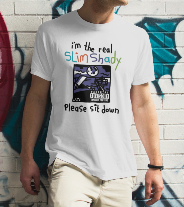 I'm The Real Slim Shady Please Sit Down Parental Advisory Explicit Content T-Shirt