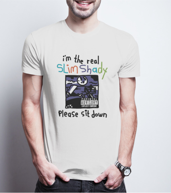I'm The Real Slim Shady Please Sit Down Parental Advisory Explicit Content T-Shirt
