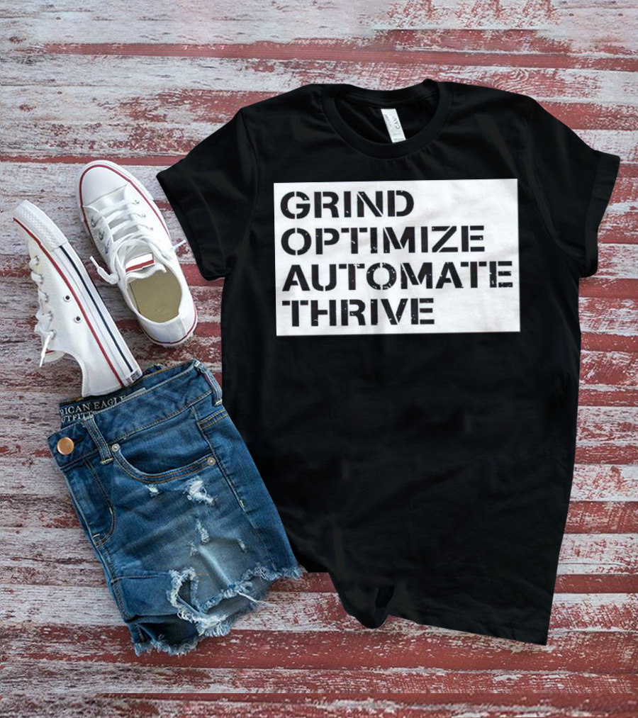 Grind Optimize Automate Thrive Motivation Strategy Shirt Top T-Shirt