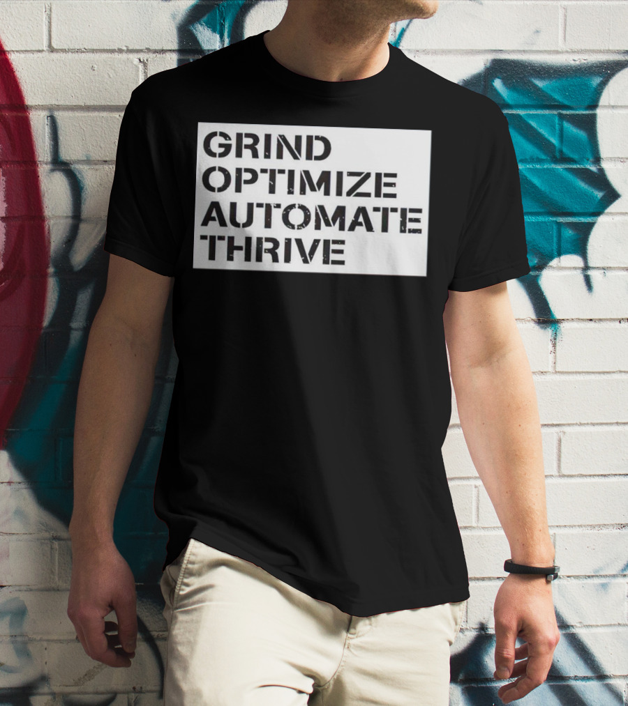 Grind Optimize Automate Thrive Motivation Strategy Shirt Top T-Shirt