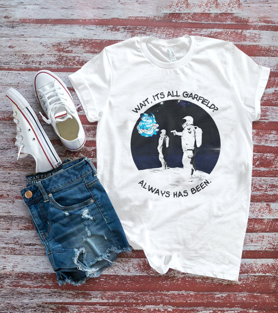 Wait It's All Garfield Always Has Been Astronaut T-Shirt