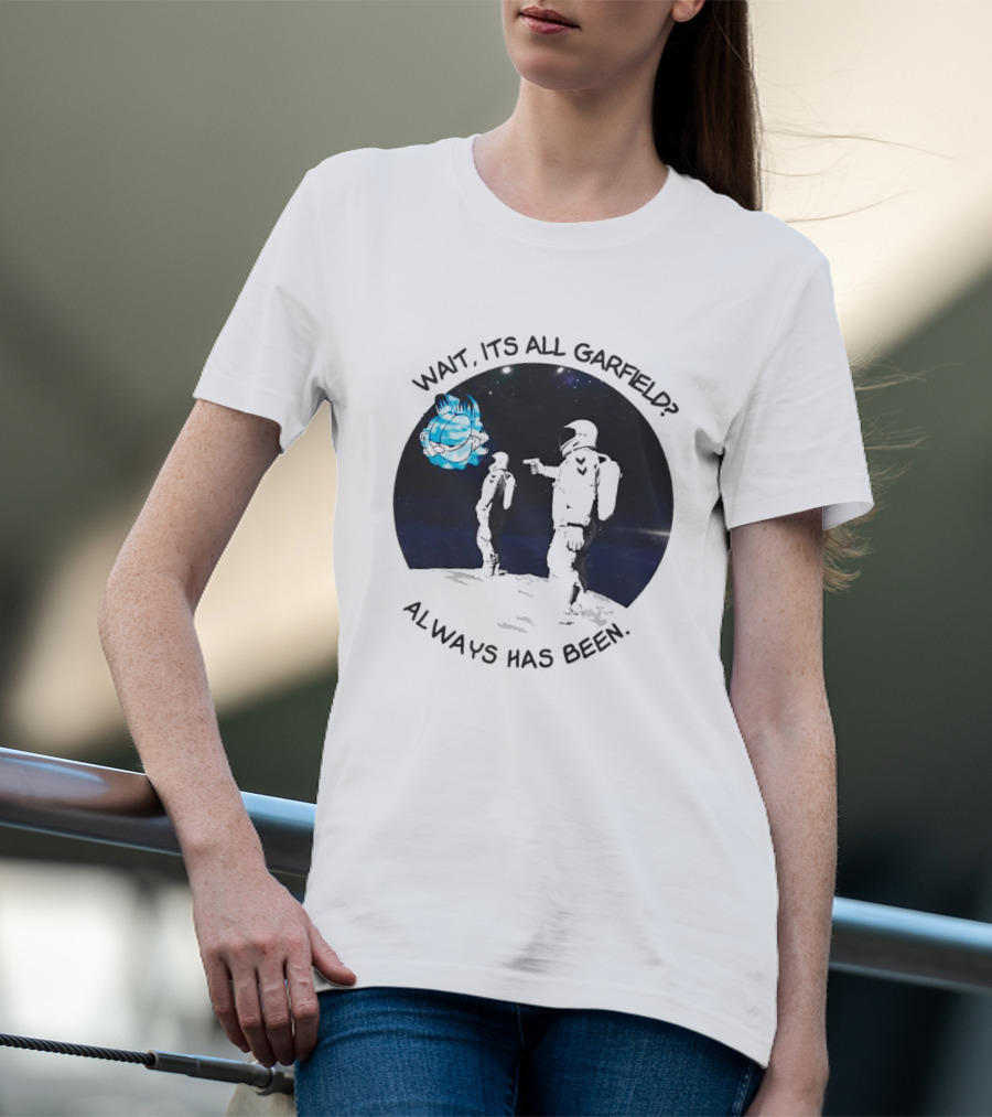 Wait It's All Garfield Always Has Been Astronaut T-Shirt
