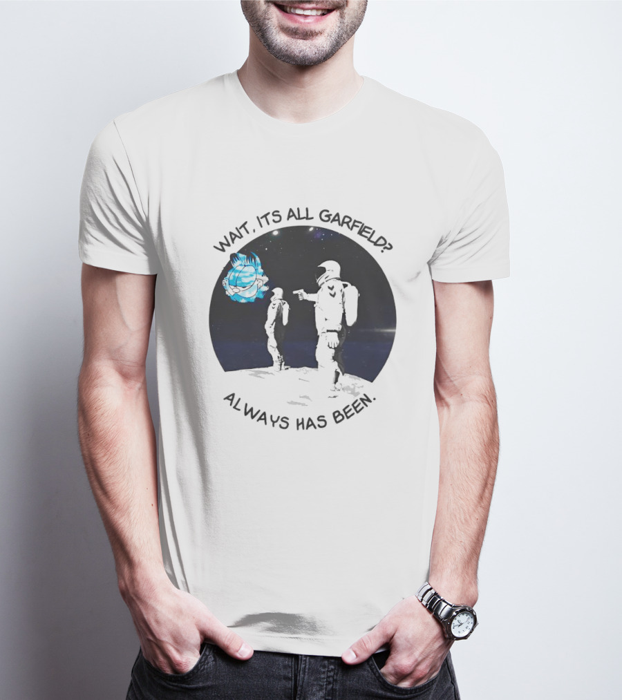 Wait It's All Garfield Always Has Been Astronaut T-Shirt