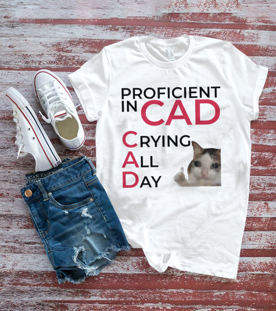 Proficient In CAD Crying All Day Cat Meme T-Shirt