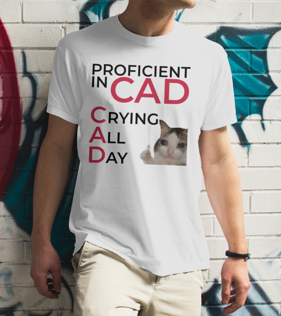 Proficient In CAD Crying All Day Cat Meme T-Shirt