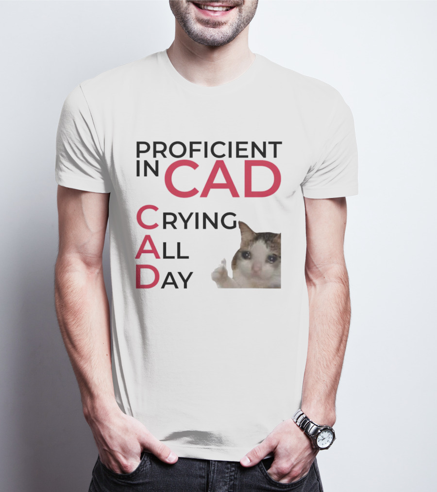 Proficient In CAD Crying All Day Cat Meme T-Shirt