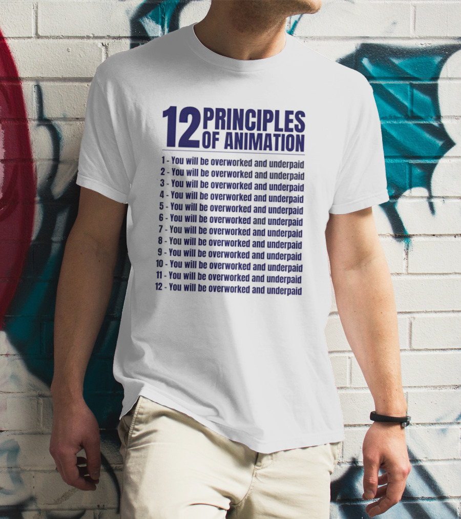 12 Principles Of Animation You Will Be Overworked And Underpaid T-Shirt