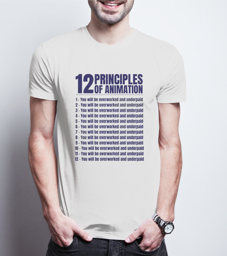 12 Principles Of Animation You Will Be Overworked And Underpaid T-Shirt